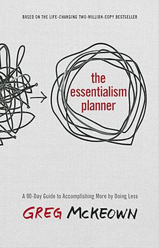 The Essentialism Planner - A 90-Day Guide to Accomplishing More by Doing Less